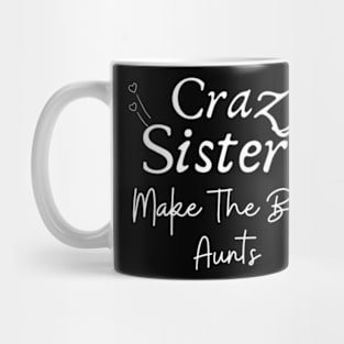 Crazy-Sisters-Make-The-Best-Aunts Mug